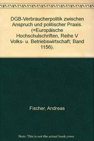 DGB-Verbraucherpolitik zwischen Anspruch und politischer Praxis (European university studies. Series V, Economics and management) (German Edition)