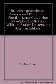 Ins Leben geschrieben: Zasuren und Revisionen : Poetik privater Geschichte bei Adalbert Stifter und Wilhelm Raabe (Epistemata) (German Edition)