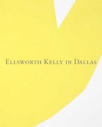 Ellsworth Kelly in Dallas (Dallas Museum of Art Publications)