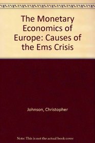 The Monetary Economics of Europe: Causes of the Ems Crisis