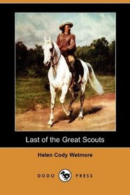 Last of the Great Scouts: The Life Story of William F. Cody (
