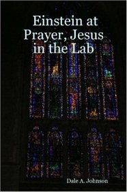 Einstein at Prayer, Jesus in the Lab