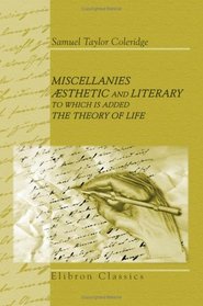 Miscellanies, sthetic and Literary: to Which Is Added The Theory of Life: Collected and Arranged by T. Ashe