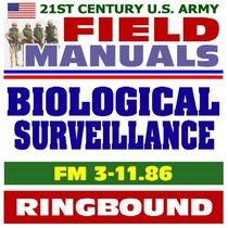 21st Century U.S. Army Field Manuals: Biological Surveillance, FM 3-11.86 (Ringbound)