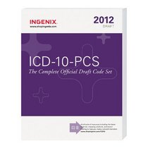 ICD-10-PCS: The Complete Official Draft Code Set (2012 Draft)