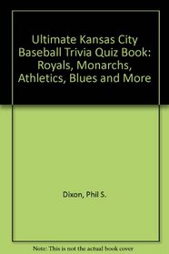 Ultimate Kansas City Baseball Trivia Quiz Book: Royals, Monarchs, Athletics, Blues and More