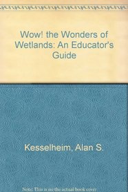 Wow! the Wonders of Wetlands: An Educator's Guide