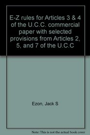 E-Z rules for Articles 3 & 4 of the U.C.C. commercial paper with selected provisions from Articles 2, 5, and 7 of the U.C.C
