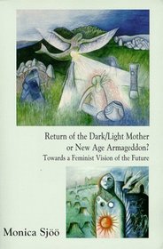 Return of the Dark/Light Mother or New Age Armageddon?  Towards a Feminist Vision of the Future