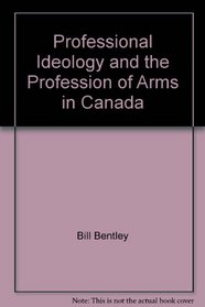 Professional Ideology and the Profession of Arms in Canada