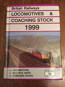 British Railways Locomotives  Coaching Stock: The Complete Guide to All Locomotives  Coaching Stock Vehicles Which Run on Britain's Mainline Railways: 1999