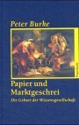 Papier und Marktgeschrei. Die Geburt der Wissensgesellschaft.