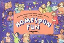 Homespun Fun: More Than 250 Kid-Tested Activities, Games, Projects, and Party Ideas Compiled from the Best Suggestions of Parents, Grandparents, Educators, and chil