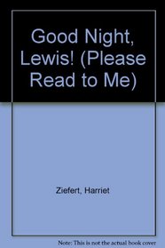 GOOD NIGHT,LEWIS (Please Read to Me)