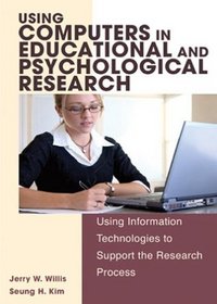 Using Computers in Educational And Psychological Research: Using Information Technologies to Support the Research Process
