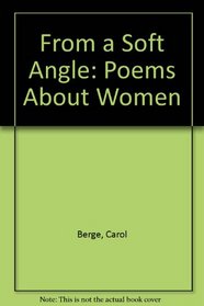 From a Soft Angle: Poems About Women