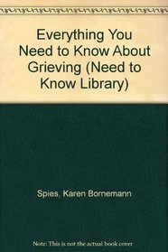 Everything You Need to Know About Grieving (Need to Know Library)