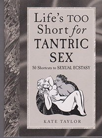 Life's Too Short for Tantric Sex