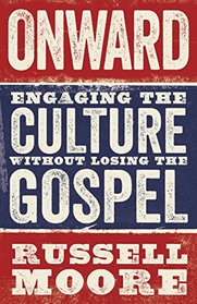 Onward: Engaging the Culture without Losing the Gospel