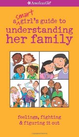 A Smart Girl's Guide to Understanding Her Family: Feelings, Fighting & Figuring It Out (American Girl Library)