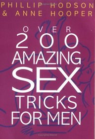 Over 200 Amazing Sex Tricks and Techniques for Men