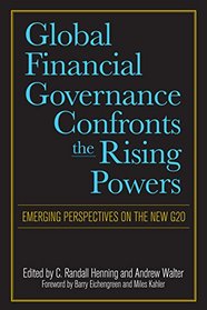 Global Financial Governance Confronts the Rising Powers: Emerging Perspectives on the New G20