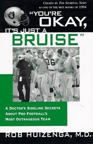 You're OK, It's Just A Bruise : A Doctor's Sideline Secrets About Pro Football's Most Outrageous Team