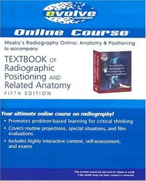 Radiographic Positioning & Related Anatomy (Mosby's Radiography Online)