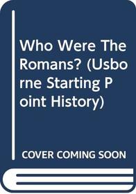 Who Were The Romans? (Usborne Starting Point History)