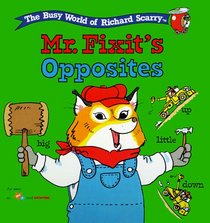 Mr. Fixit's Opposites (The Busy World of Richard Scarry)