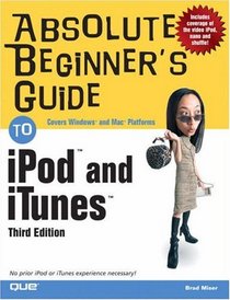 Absolute Beginner's Guide to iPod(TM) and iTunes(TM) (3rd Edition) (Absolute Beginner's Guide)