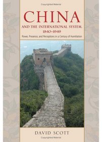 China and the International System, 1840-1949: Power, Presence, and Perceptions in a Century of Humiliation