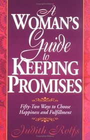 A Woman's Guide to Keeping Promises: 52 Ways to Choose Happiness  Fulfillment