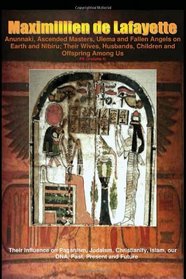 Anunnaki, Ascended Masters, Ulema and Fallen Angels on Earth and Nibiru; Their Wives, Husbands, Children and Offspring Among Us. P4 (Volume 4): Their Influence ... Islam, our DNA, Past, Present and Future.