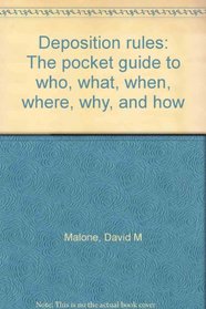 Deposition Rules: The Who What When Where Why and How