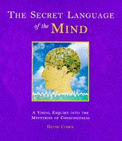 The Secret Language of the Mind: A Visual Enquiry into the Mysteries of Consciousness