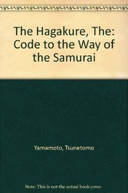 The Hagakure, The: Code to the Way of the Samurai