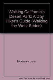 Walking California's Desert Parks: A Day Hiker's Guide (Walking the West Series)