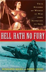 Hell Hath No Fury: True Stories of Women at War from Antiquity to Iraq