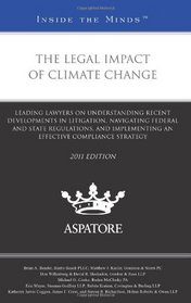 The Legal Impact of Climate Change, 2011 ed.: Leading Lawyers on Understanding Recent Developments in Litigation, Navigating Federal and State ... Compliance Strategy (Inside the Minds)