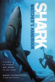 The Shark-Watcher's Handbook : A Guide to Sharks and Where to See Them