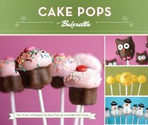 Cake Pops by Bakerella: Tips, Tricks, and Recipes for More than 40 Irresistible Mini Treats