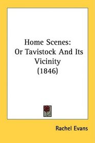 Home Scenes: Or Tavistock And Its Vicinity (1846)