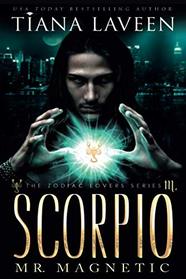 Scorpio - Mr. Magnetic: The 12 Signs of Love (The Zodiac Lovers Series)
