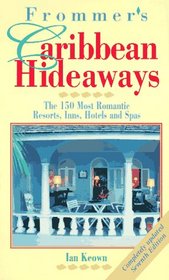 Frommer's Caribbean Hideaways/the 150 Most Romantic Resorts, Inns, Hotels and Spas: The 150 Most Romantic Resorts, Inns, Hotels and Spas (Frommer's Comp  Lete Travel Guides)