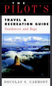 The Pilot's Travel  Recreation Guide: Southwest and Baja