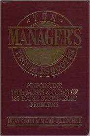 The Manager's Troubleshooter: Pinpointing the Causes & Cures of 125 Tough Supervisory Problems