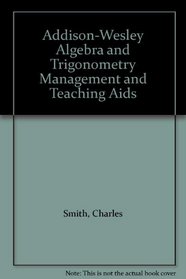 Addison-Wesley Algebra and Trigonometry Management and Teaching Aids