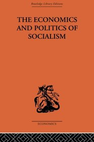 The Economics and Politics of Socialism (Economic Systems / Comparative Economics)