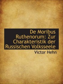 De Moribus Ruthenorum: Zur Charakteristik der Russischen Volksseele